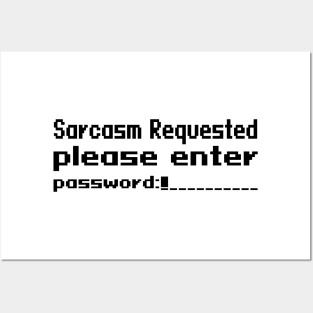 Sarcasm requested please enter password Posters and Art